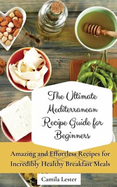 The Ultimate Mediterranean Recipe Guide for Beginners - Lester, Camila