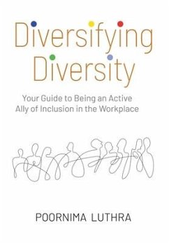 Diversifying Diversity: Your Guide to Being an Active Ally of Inclusion in the Workplace - Luthra, Poornima