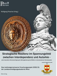 Strategische Resilienz im Spannungsfeld zwischen Interdependenz und Autarkie unter besonderer Berücksichtigung der Beitragsleistung des Militärs in demokratischen Rechtsstaaten.