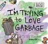 I'm Trying to Love Garbage - Bild 1