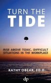 Turn the Tide: Rise Above Toxic, Difficult Situations in the Workplace