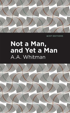 Not a Man, and Yet a Man - Whitman, A. A.