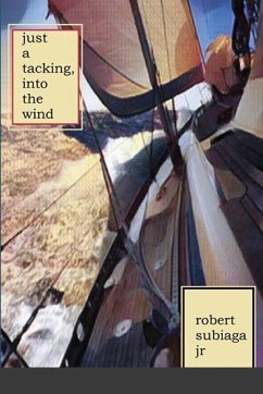 Just a Tacking, Into the Wind - Subiaga, Robert Jr