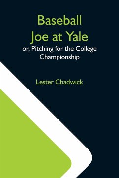 Baseball Joe At Yale; Or, Pitching For The College Championship - Chadwick, Lester