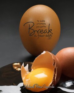 To Make A Frittata You Got'ta Break A Few Eggs - Caporale, Michael Prisco