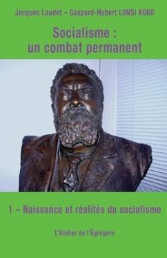 Socialisme: un combat permanent: 1 - Naissance et réalités du socialisme - Lonsi Koko, Gaspard-Hubert; Laudet, Jacques