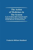 The Action Of Medicines In The System; Or, On The Mode In Which Therapeutic Agents Introduced Into The Stomach Produce Their Peculiar Effects On The Animal Economy