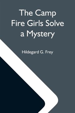 The Camp Fire Girls Solve A Mystery; Or, The Christmas Adventure At Carver House - G. Frey, Hildegard