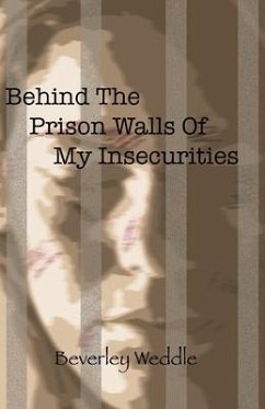 Behind The Prison Walls Of My Insecurities - Weddle, Beverley