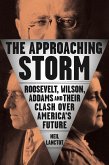 The Approaching Storm: Roosevelt, Wilson, Addams, and Their Clash Over America's Future