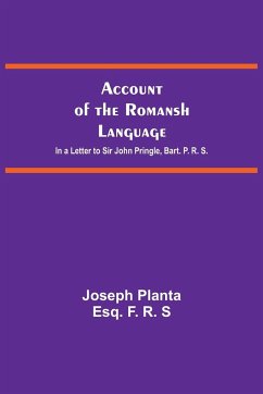 Account Of The Romansh Language; In A Letter To Sir John Pringle, Bart. P. R. S. - Planta, Joseph