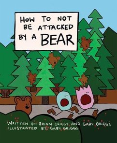 How to Not Be Attacked by a Bear - Griggs, Brian; Griggs, Gaby