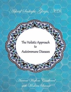 The Holistic Approach to Autoimmune Diseases: Ancient Wisdom Combined with Modern Science - Sadeghi-Girgis N. D., Ashraf