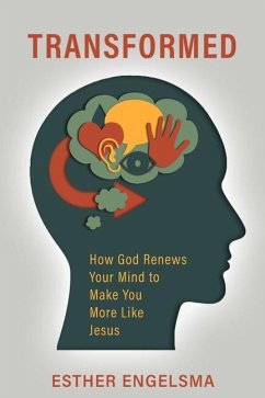 Transformed: How God Renews Your Mind to Make You More Like Jesus - Engelsma, Esther