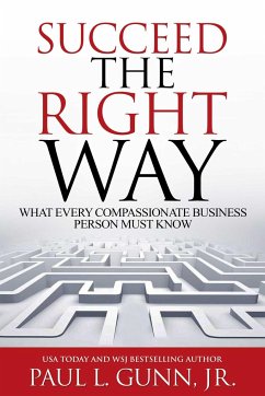 Succeed the Right Way: What Every Compassionate Business Person Must Know - Gunn, Paul L.