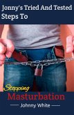 Johnny's Tried And Tested Steps To Stopping Masturbation (eBook, ePUB)
