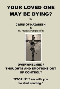 YOUR LOVED ONE MAY BE DYING (eBook, ePUB) - Christ, Jesus; Pompei, Francis