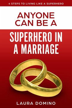 Anyone Can Be A Superhero In A Marriage (4 Steps to Living Like a Superhero, #3) (eBook, ePUB) - Domino, Laura
