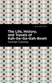 The Life, History and Travels of Kah-Ge-Ga-Gah-Bowh (eBook, ePUB)