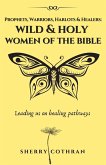 Wild and Holy Women of the Bible: Prophets, Warriors, Harlots & Healers (eBook, ePUB)