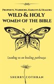 Wild and Holy Women of the Bible: Prophets, Warriors, Harlots & Healers (eBook, ePUB) Wild and Holy Women of the Bible: Prophets, Warriors, Harlots & Healers (eBook, ePUB)