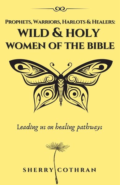 Wild and Holy Women of the Bible: Prophets, Warriors, Harlots & Healers (eBook, ePUB) Wild and Holy Women of the Bible: Prophets, Warriors, Harlots & Healers (eBook, ePUB)