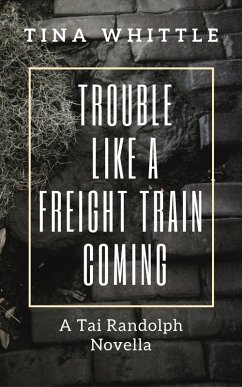 Trouble Like A Freight Train Coming (Tai Randolph/ Trey Seaver Mysteries) (eBook, ePUB) - Whittle, Tina
