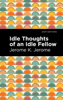 Idle Thoughts of an Idle Fellow (eBook, ePUB) - Jerome, Jerome K.