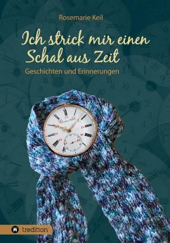 Ich strick mir einen Schal aus Zeit - Keil, Rosemarie