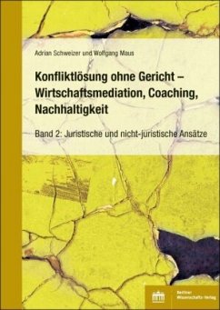 Konfliktlösung ohne Gericht - Mediation, Coaching, Nachhaltigkeit - Schweizer, Adrian;Maus, Wolfgang