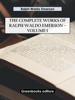 The Complete Works of Ralph Waldo Emerson – Volume I (eBook, ePUB) - Waldo Emerson, Ralph