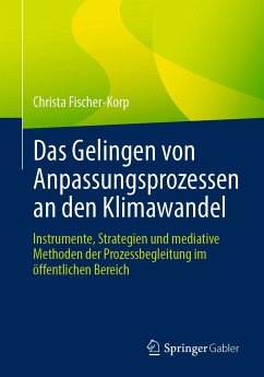 Das Gelingen von Anpassungsprozessen an den Klimawandel (eBook, PDF) - Fischer-Korp, Christa