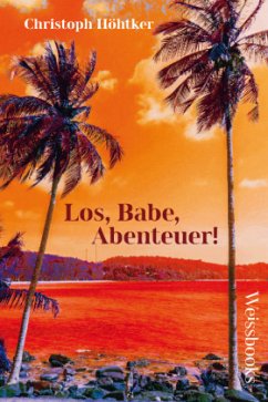 Los, Babe, Abenteuer! - Höhtker, Christoph