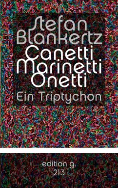 Canetti Marinetti Onetti - Blankertz, Stefan