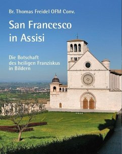 San Francesco in Assisi - Die Botschaft des heiligen Franziskus in Bildern - Freidel OFM Conv., Br. Thomas