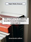 The Complete Works of Ralph Waldo Emerson – Volume IV (eBook, ePUB)