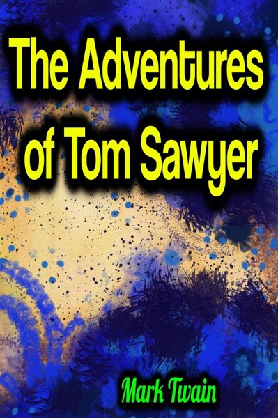 The Adventures of Tom Sawyer - Mark Twain (eBook, ePUB) The Adventures of Tom Sawyer - Mark Twain (eBook, ePUB)