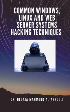 Common Windows, Linux and Web Server Systems Hacking Techniques (eBook, ePUB) - Alassouli, Hidaia Mahmood