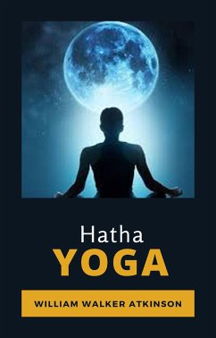Hatha Yoga (traduit) (eBook, ePUB) - Walker Atkinson, William