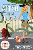 Witch Out of Luck: Magic and Mayhem Universe (Kracken's Hole, #3) (eBook, ePUB) Witch Out of Luck: Magic and Mayhem Universe (Kracken's Hole, #3) (eBook, ePUB)