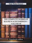 The Complete Works of Ralph Waldo Emerson – Volume III (eBook, ePUB)