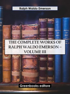 The Complete Works of Ralph Waldo Emerson – Volume III (eBook, ePUB) - Waldo Emerson, Ralph