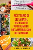 Ricettario di dieta Dash, Ricettario di superalimenti, Dieta Metabolismo, Dieta Indiana (eBook, ePUB)
