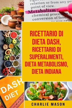 Ricettario di dieta Dash, Ricettario di superalimenti, Dieta Metabolismo, Dieta Indiana (eBook, ePUB) - Mason, Charlie