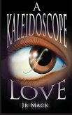 A Kaleidoscope Of Love (eBook, ePUB) A Kaleidoscope Of Love (eBook, ePUB)