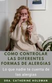 Como Controlar Las Diferentes Formas De Alergias: Lo que nadie te cuenta de las alergias (eBook, ePUB)