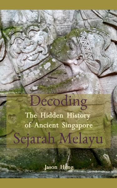 Decoding Sejarah Melayu: The Hidden History of Ancient Singapore (eBook, ePUB) Decoding Sejarah Melayu: The Hidden History of Ancient Singapore (eBook, ePUB)