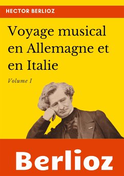 Voyage musical en Allemagne et en Italie (eBook, ePUB) - Berlioz, Hector
