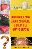 Disintossicazione dallo zucccero & Dieta Del Fegato Grasso (eBook, ePUB)