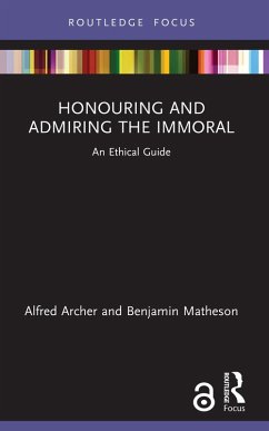 Honouring and Admiring the Immoral (eBook, PDF) - Archer, Alfred; Matheson, Benjamin